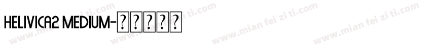 Helivica2 Medium字体转换